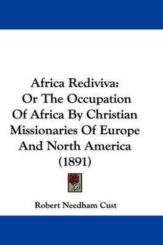 Cover image for Africa Rediviva: Or the Occupation of Africa by Christian Missionaries of Europe and North America (1891)