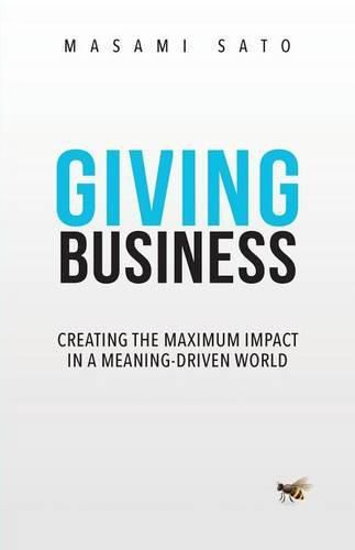 Cover image for Giving Business: Creating the Maximum Impact in a Meaning-Driven World
