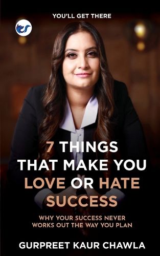 Cover image for 7 Things That Make You Love or Hate Success: Why your success never works out the way you plan