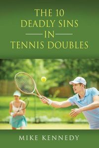 Cover image for THE 10 DEADLY SINS in TENNIS DOUBLES: How to Improve Your Game, Tomorrow, Without Practicing!