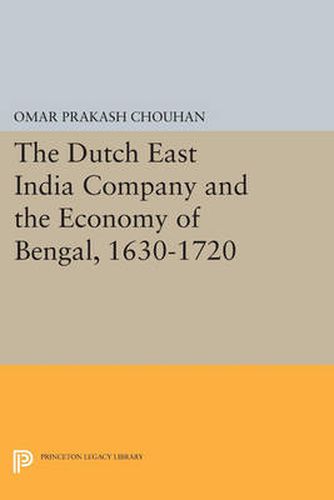 Cover image for The Dutch East India Company and the Economy of Bengal, 1630-1720