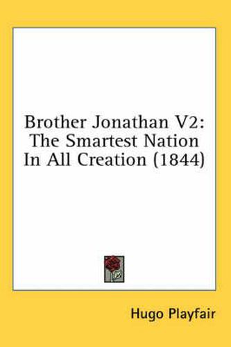 Cover image for Brother Jonathan V2: The Smartest Nation in All Creation (1844)