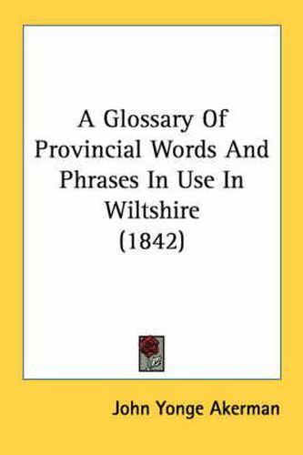 Cover image for A Glossary of Provincial Words and Phrases in Use in Wiltshire (1842)