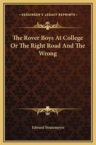 Cover image for The Rover Boys at College or the Right Road and the Wrong