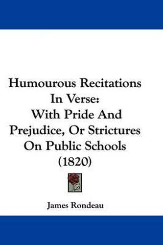 Humourous Recitations In Verse: With Pride And Prejudice, Or Strictures On Public Schools (1820)