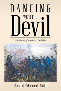 Cover image for Dancing with the Devil: An Odyssey of Americas Civil War