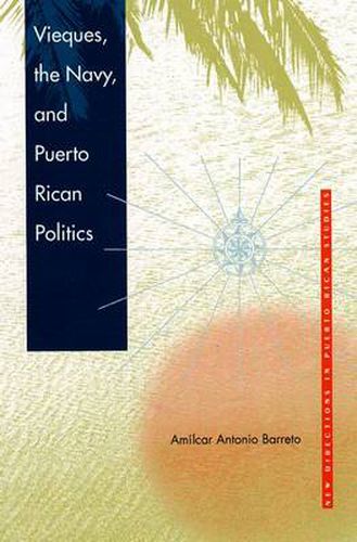 Cover image for Vieques, the Navy and Puerto Rican Politics