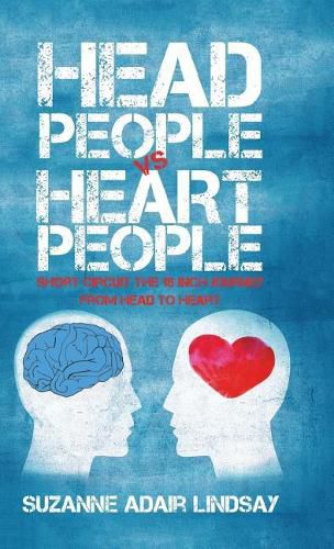 Cover image for Head People Vs Heart People: Short circuit the 18 inch Journey from Head to Heart