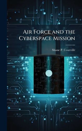 Cover image for Air Force and the Cyberspace Mission