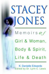 Cover image for Stacey Jones: Memoirs of Girl & Woman, Body & Spirit, Life & Death