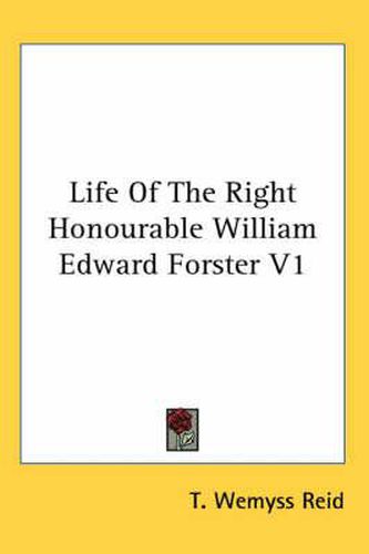 Cover image for Life of the Right Honourable William Edward Forster V1