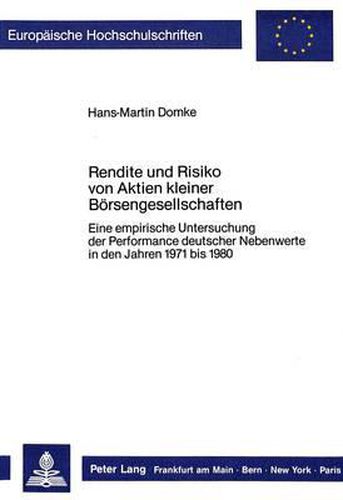 Cover image for Rendite Und Risiko Von Aktien Kleiner Boersengesellschaften: Eine Empirische Untersuchung Der Performance Deutscher Nebenwerte in Den Jahren 1971 Bis 1980