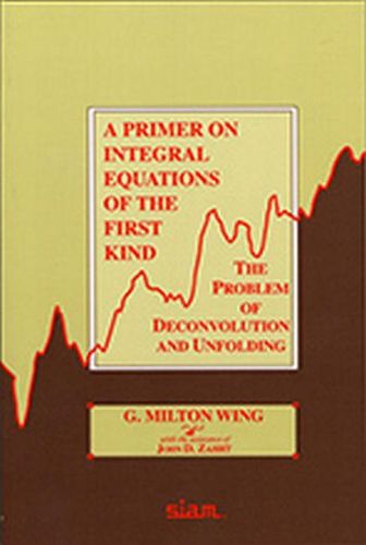 Cover image for A Primer on Integral Equations of the First Kind: The Problem of Deconvolution and Unfolding