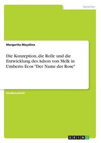 Cover image for Die Konzeption, die Rolle und die Entwicklung des Adson von Melk in Umberto Ecos "Der Name der Rose"