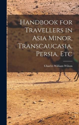 Handbook for Travellers in Asia Minor, Transcaucasia, Persia, Etc