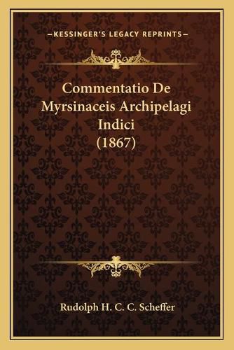 Cover image for Commentatio de Myrsinaceis Archipelagi Indici (1867)