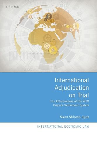 Cover image for International Adjudication on Trial: The Effectiveness of the WTO Dispute Settlement System