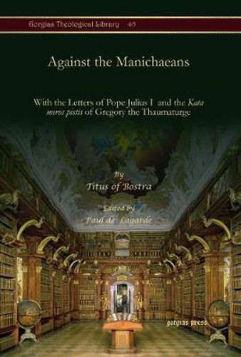 Against the Manichaeans: With the Letters of Pope Julius I  and the <i>Kata meros pistis</i> of Gregory the Thaumaturge