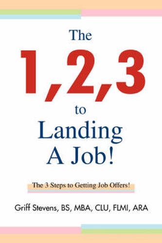 Cover image for The 1,2,3 to Landing A Job!: The 3 Steps to Getting Job Offers!