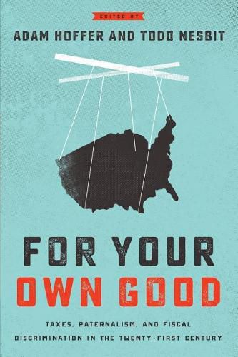 Cover image for For Your Own Good: Taxes, Paternalism, and Fiscal Discrimination in the Twenty-First Century