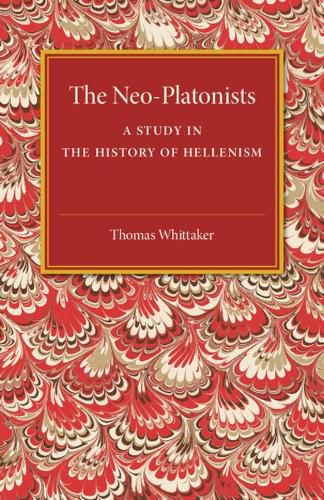 The Neo-Platonists: A Study in the History of Hellenism