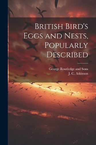 British Bird's Eggs and Nests, Popularly Described