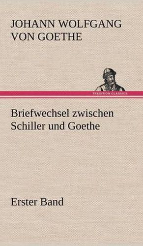 Cover image for Briefwechsel Zwischen Schiller Und Goethe - Erster Band