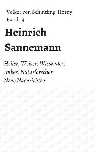 Cover image for Heinrich Sannemann: Heiler, Weiser, Wissender, Imker, Naturforscher. Neue Nachrichten Band 4