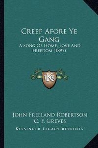 Cover image for Creep Afore Ye Gang: A Song of Home, Love and Freedom (1897)