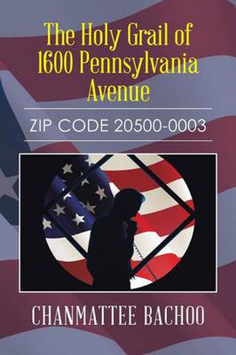 Cover image for The Holy Grail of 1600 Pennsylvania Avenue: Zip Code 20500-0003