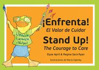 Cover image for Stand Up! !Enfrenta!: The Courage to Care /  El Valor De Cuidar