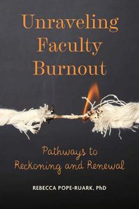 Cover image for Unraveling Faculty Burnout: Pathways to Reckoning and Renewal