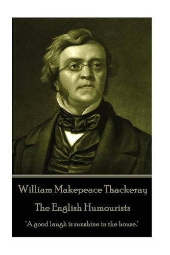 Cover image for William Makepeace Thackeray - The English Humourists: A good laugh is sunshine in the house.