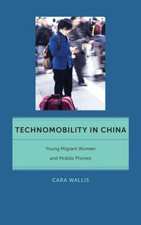 Cover image for Technomobility in China: Young Migrant Women and Mobile Phones