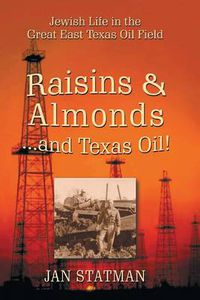 Cover image for Raisins & Almonds . . . and Texas Oil! Jewish Life in the Great East Texas Oil Field