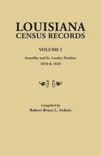 Cover image for Louisiana Census Records. Volume I: Avoyelles and St. Landry Parishes, 1810 & 1820