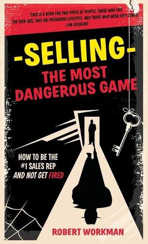 Cover image for Selling - The Most Dangerous Game: How To Be The #1 Sales Rep And Not Get Fired