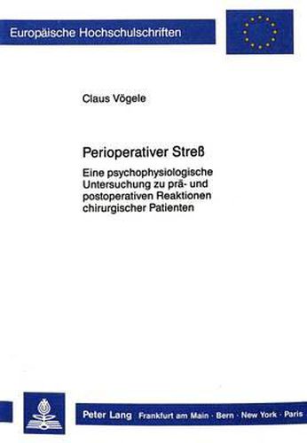 Cover image for Perioperativer Stress: Eine Psychophysiologische Untersuchung Zu Prae- Und Postoperativen Reaktionen Chirurgischer Patienten