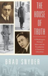 Cover image for The House of Truth: A Washington Political Salon and Foundations of American Liberalism