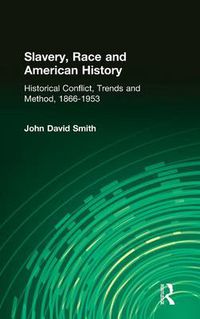 Cover image for Slavery, Race, and American History: Historical Conflict, Trends, and Method, 1866-1953