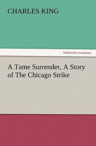 Cover image for A Tame Surrender, a Story of the Chicago Strike