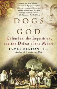 Cover image for Dogs of God: Columbus, the Inquisition, and the Defeat of the Moors