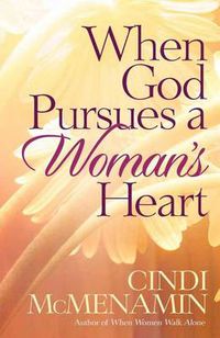 Cover image for When God Pursues a Woman's Heart: Discovering the Many Ways He Loves You