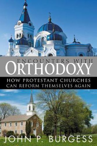 Cover image for Encounters with Orthodoxy: How Protestant Churches Can Reform Themselves Again