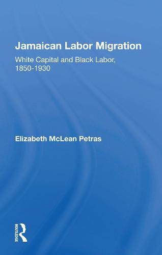 Cover image for Jamaican Labor Migration: White Capital and Black Labor, 1850-1930