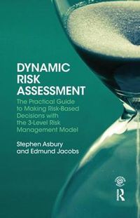 Cover image for Dynamic Risk Assessment: The Practical Guide to Making Risk-Based Decisions with the 3-Level Risk Management Model