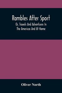 Cover image for Rambles After Sport; Or, Travels And Adventures In The Americas And At Home