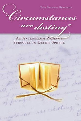 Cover image for Circumstances are Destiny: An Antebellum Woman's Struggle to Define Sphere