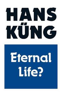 Cover image for Eternal Life?: Life After Death as a Medical, Philosophical and Theological Problem