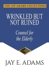 Cover image for Wrinkled but Not Ruined, Counsel for the Elderly